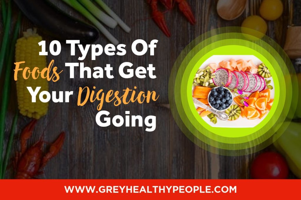types of foods to get digestion going