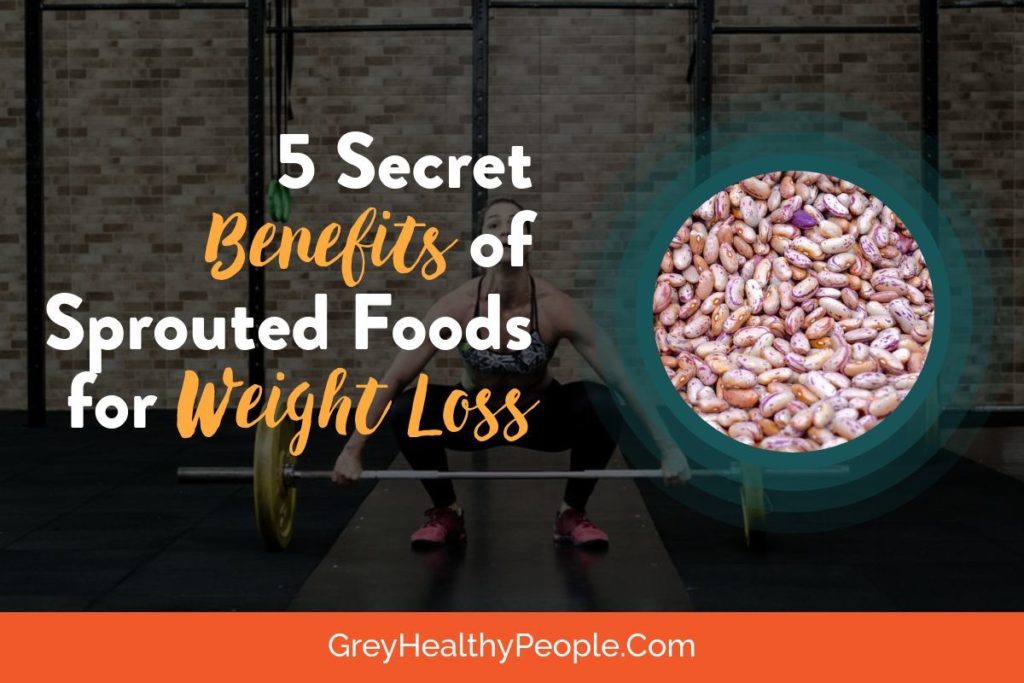secret benefits sprouted foods weight loss