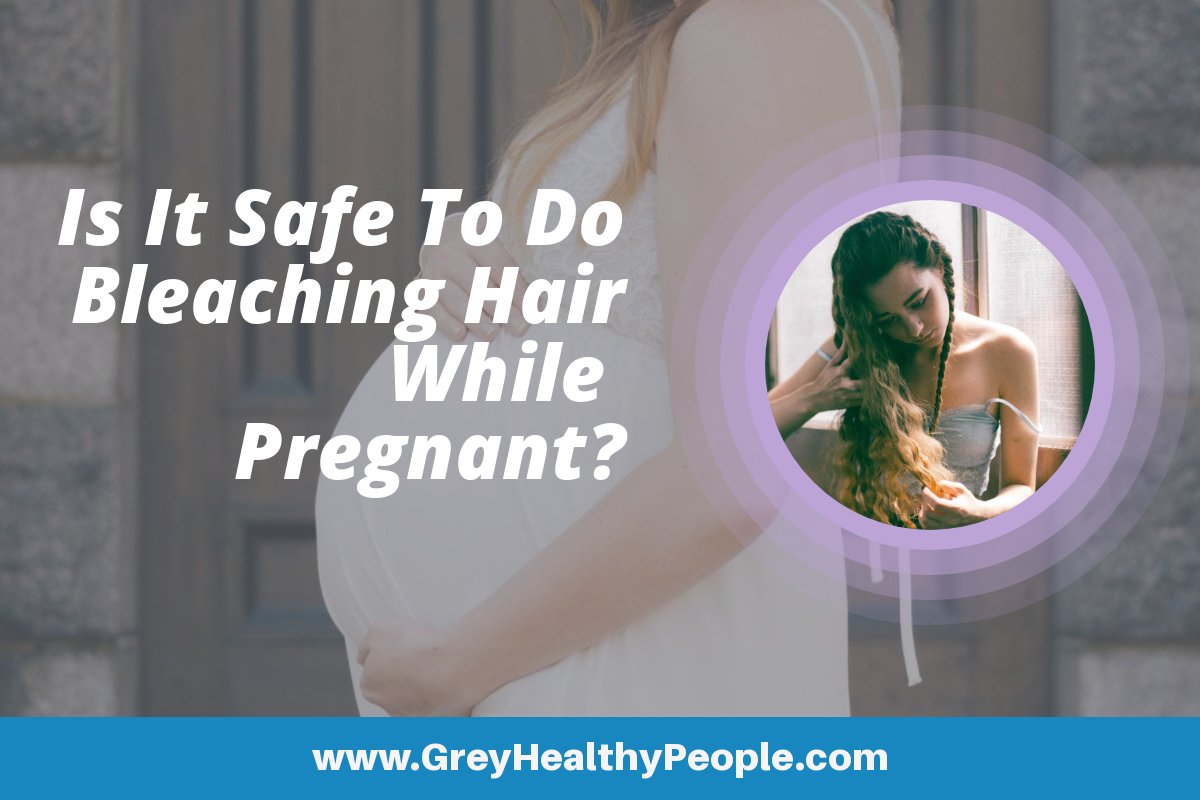 bleaching hair while pregnant