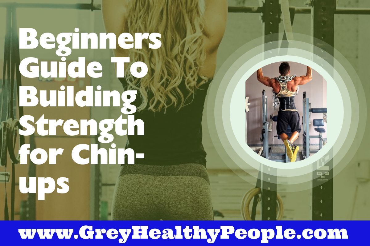 beginners guide to building strength for chin ups