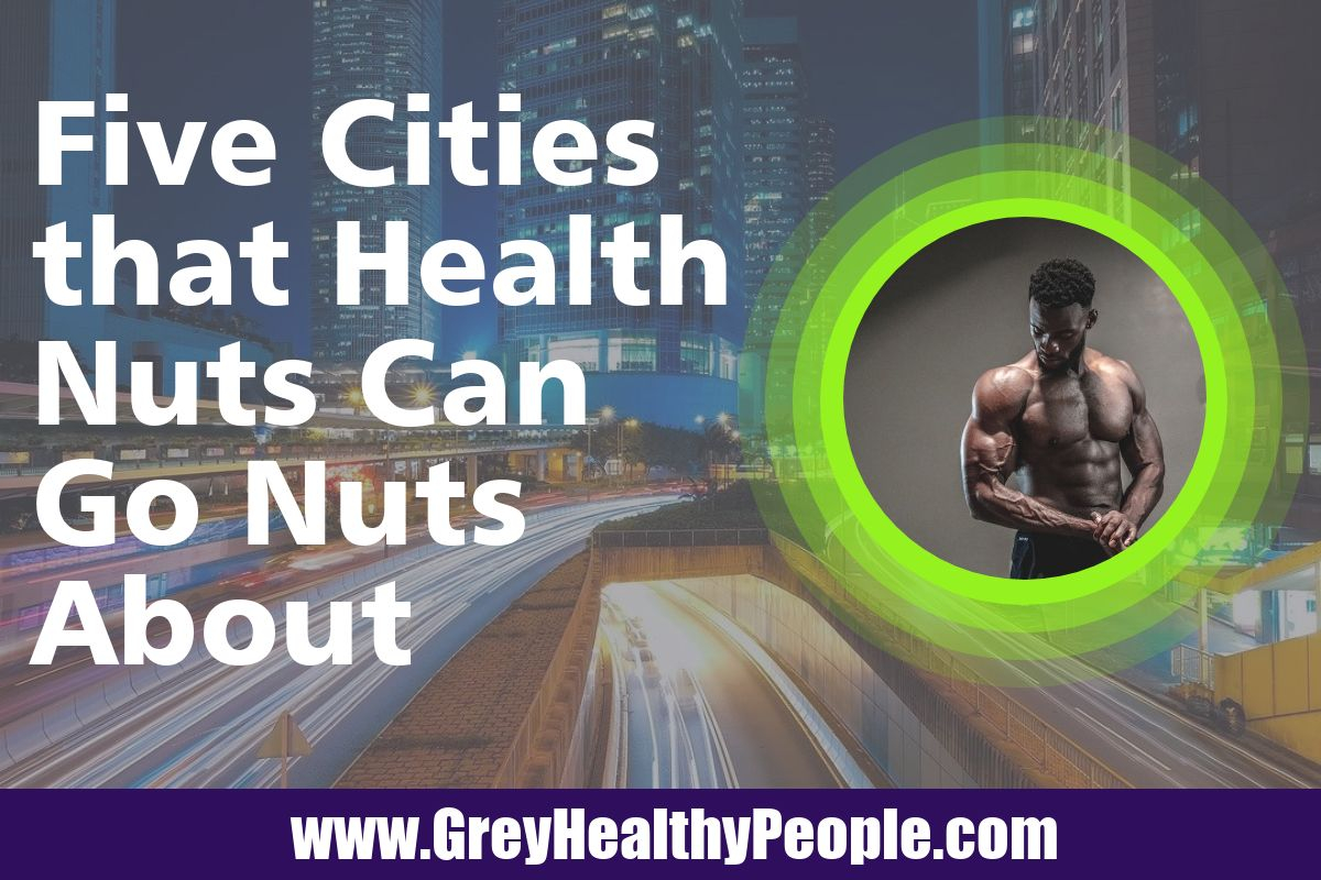 five cities health nuts can go nuts