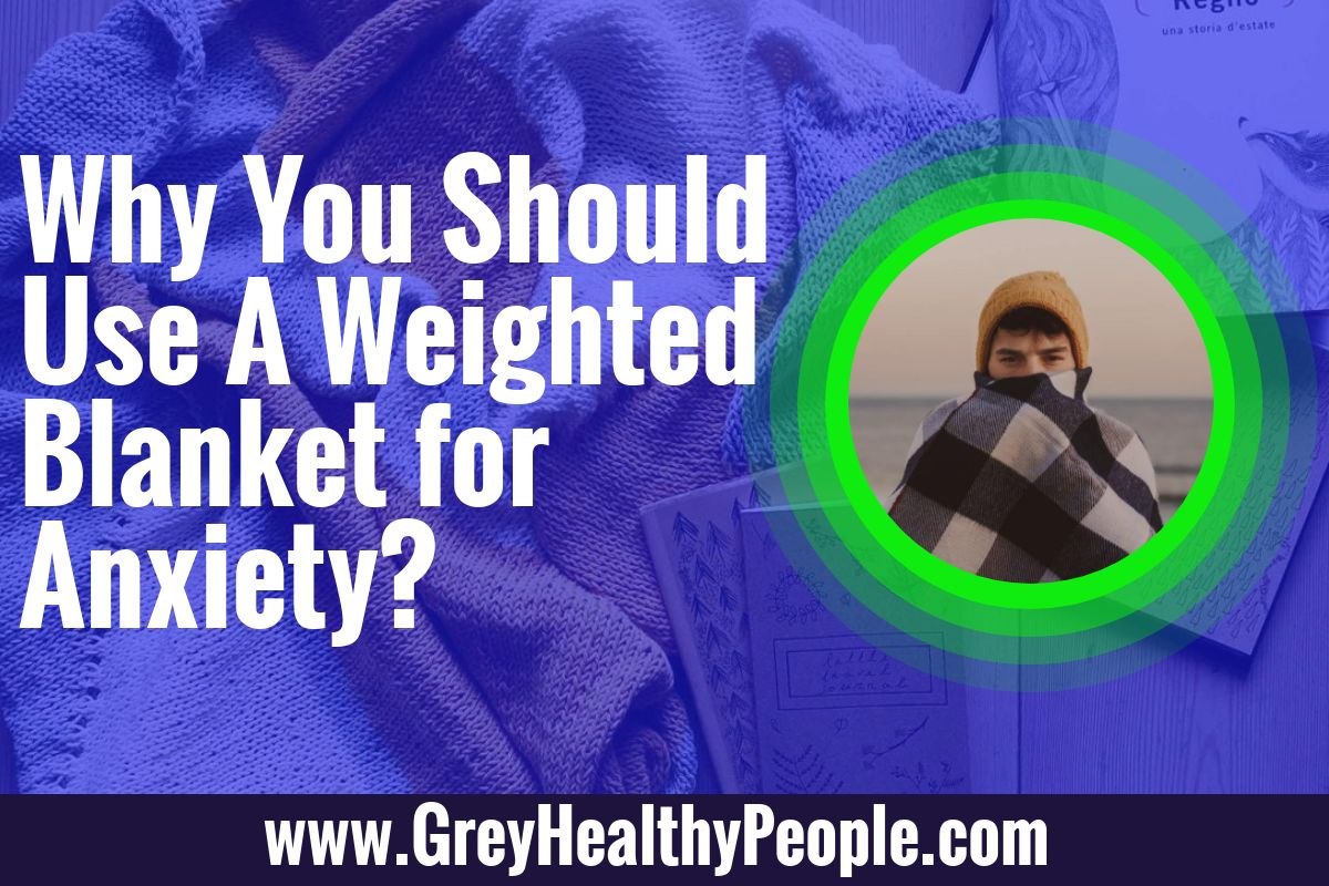 Why You Should Use a Weighted Blanket for Anxiety?