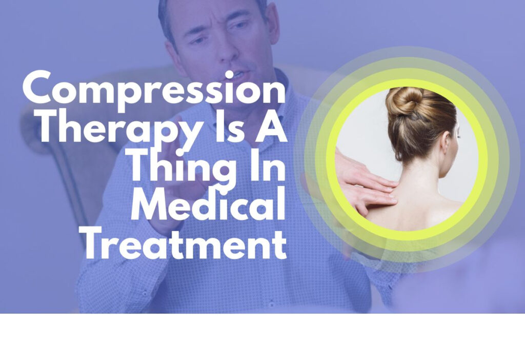 Know about Compression Therapy and how it works