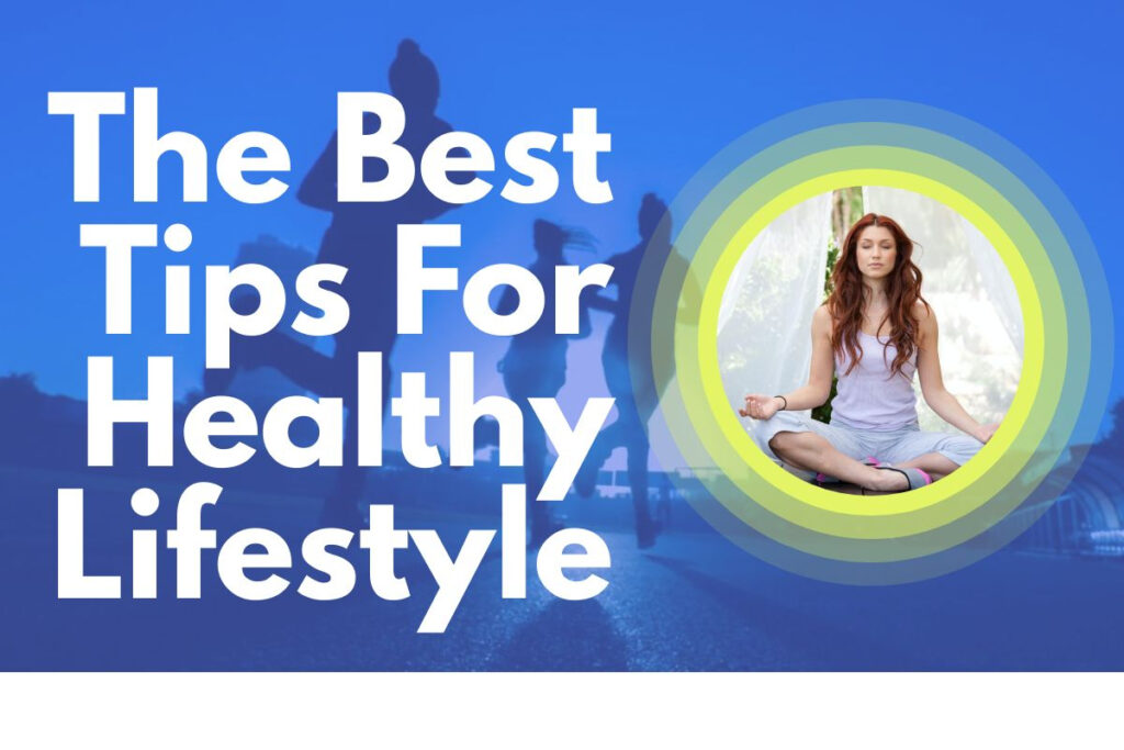 if you want a healthy lifestyle then follow these tips to get good health